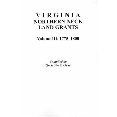 Virginia Northern Neck Land Grants, 1775-1800 [Volume III]