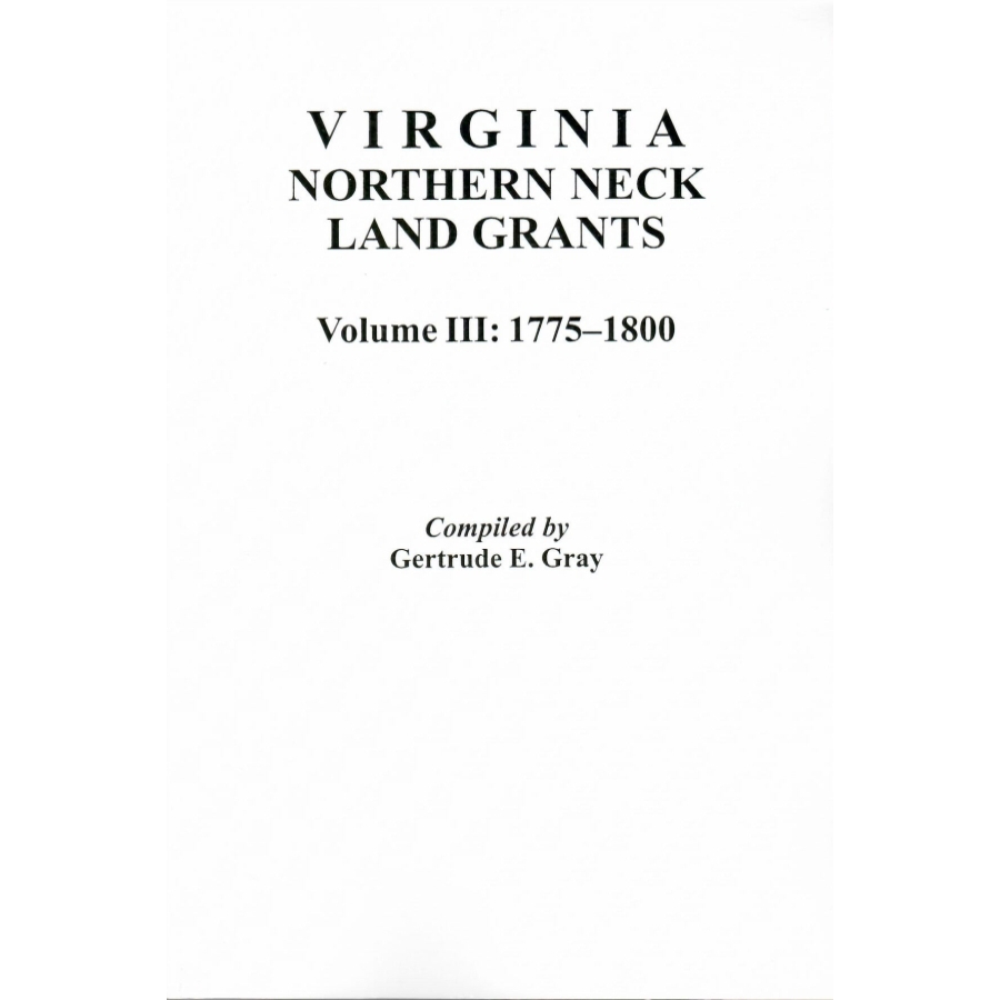 Virginia Northern Neck Land Grants, 1775-1800 [Volume III]