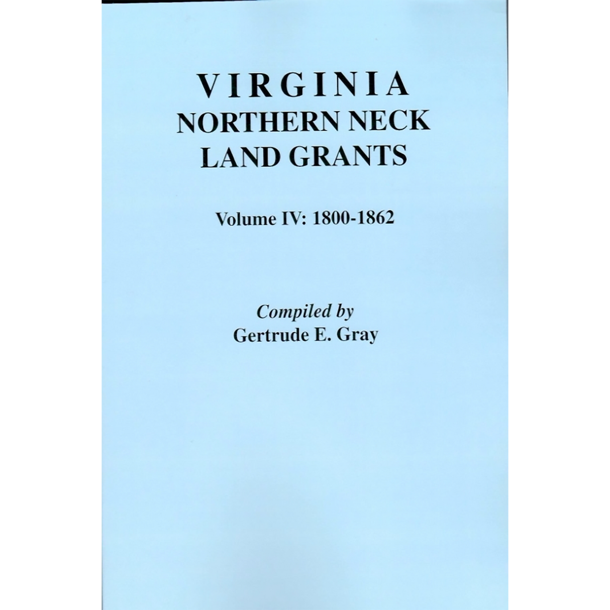 Virginia Northern Neck Land Grants, 1800-1862 [Volume IV]