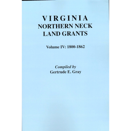 Virginia Northern Neck Land Grants, 1800-1862 [Volume IV]