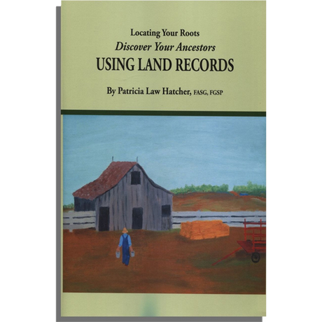 Locating Your Roots: Discover Your Ancestors Using Land Records