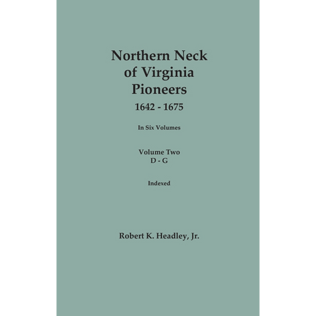 Northern Neck of Virginia Pioneers, 1642-1675, Volume 2: D-G