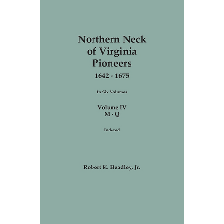 Northern Neck of Virginia Pioneers, 1642-1675, Volume 4: M-Q