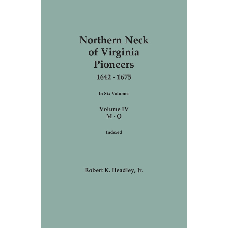Northern Neck of Virginia Pioneers, 1642-1675, Volume 4: M-Q