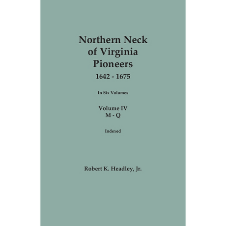 Northern Neck of Virginia Pioneers, 1642-1675, Volume 4: M-Q