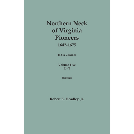 Northern Neck of Virginia Pioneers, 1642-1675, Volume 5: R-T