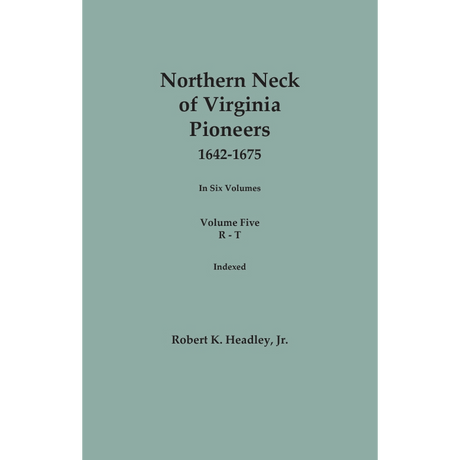 Northern Neck of Virginia Pioneers, 1642-1675, Volume 5: R-T