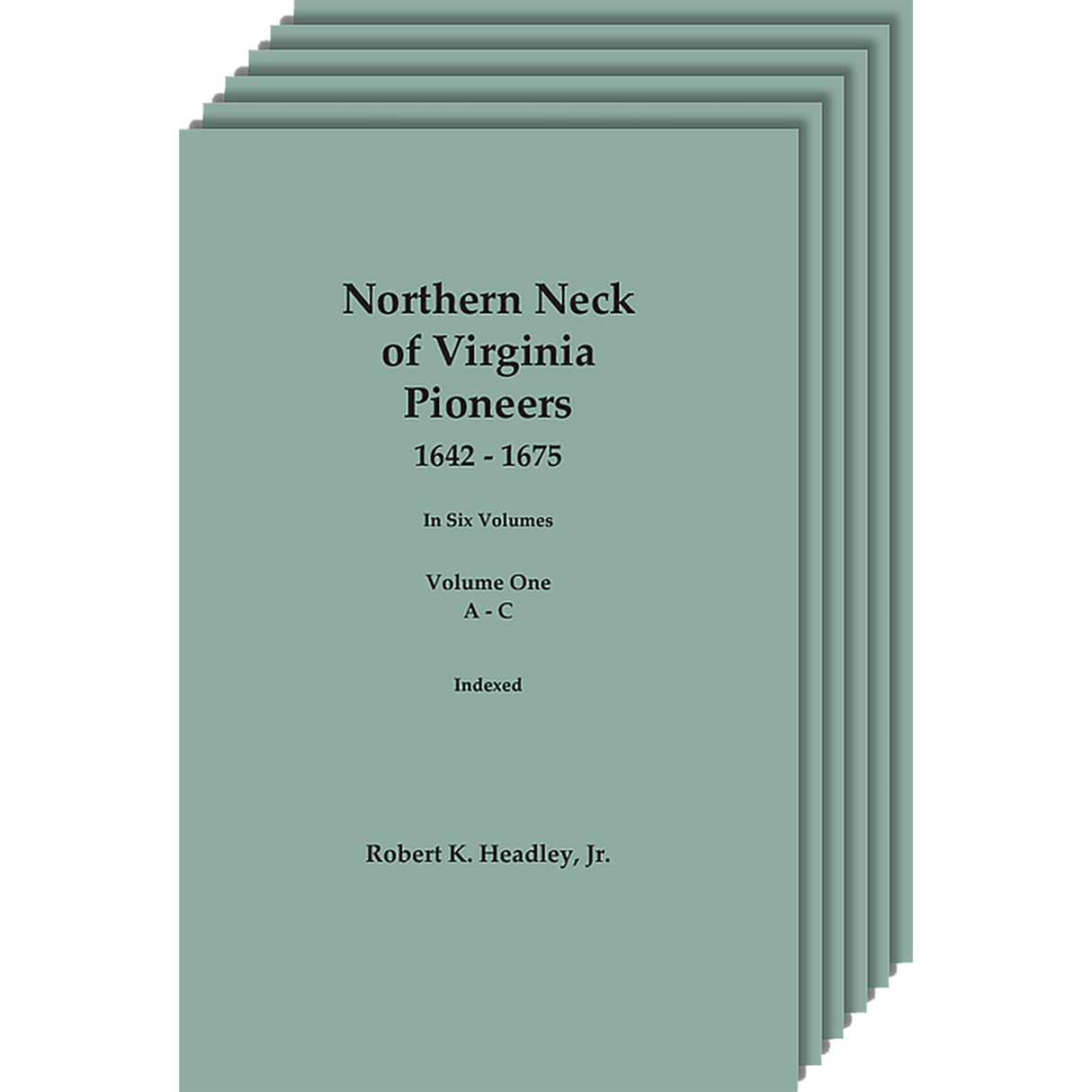Northern Neck of Virginia Pioneers, 1642-1675 [6 volumes]