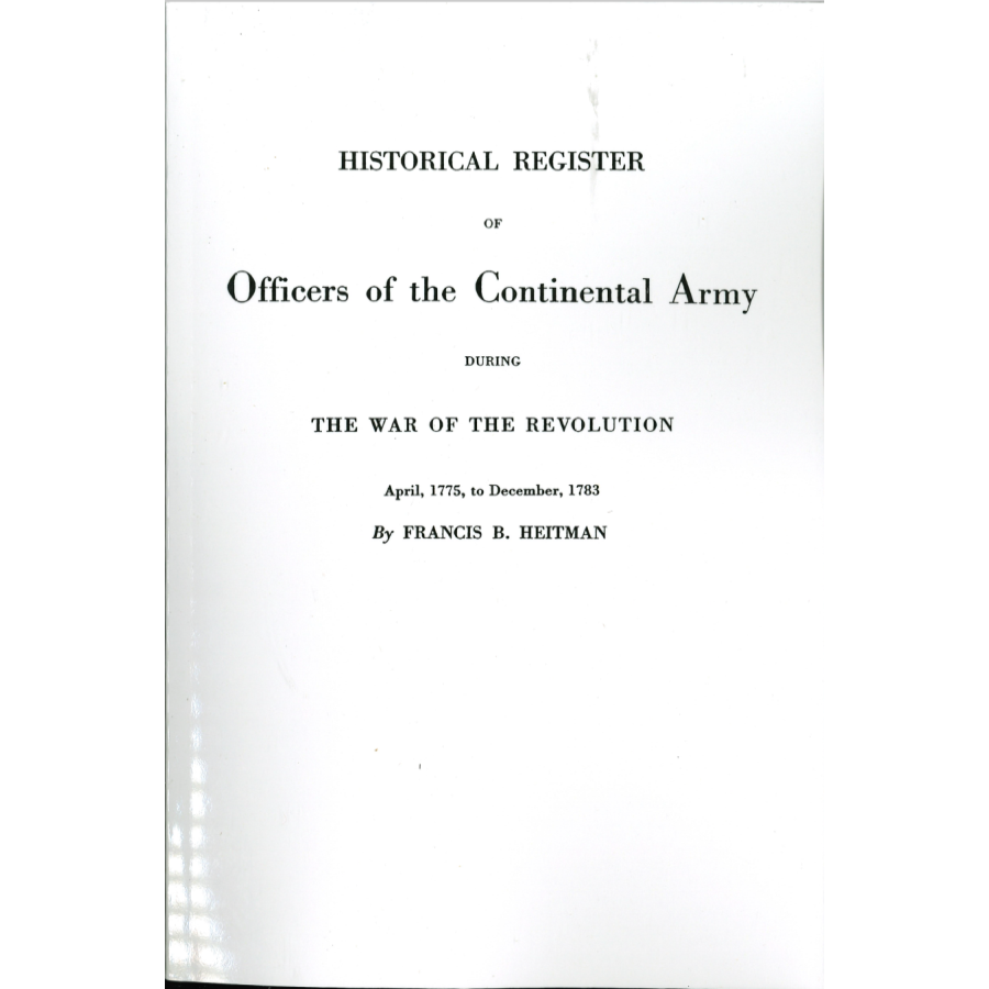 Historical Register of Officers of the Continental Army During the War of the Revolution