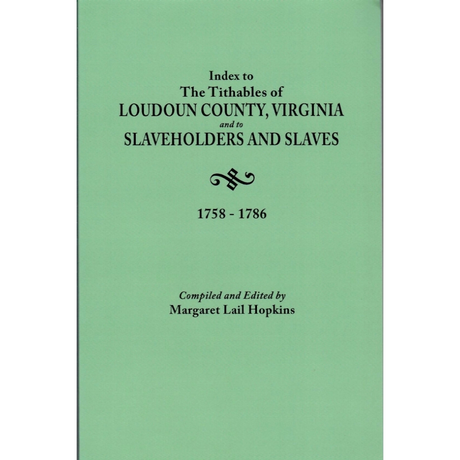Index to the Tithables of Loudoun County, Virginia, and to Slaveholders and Slaves, 1758-1786