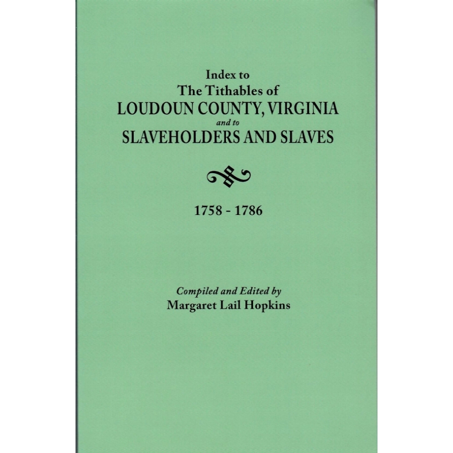 Index to the Tithables of Loudoun County, Virginia, and to Slaveholders and Slaves, 1758-1786