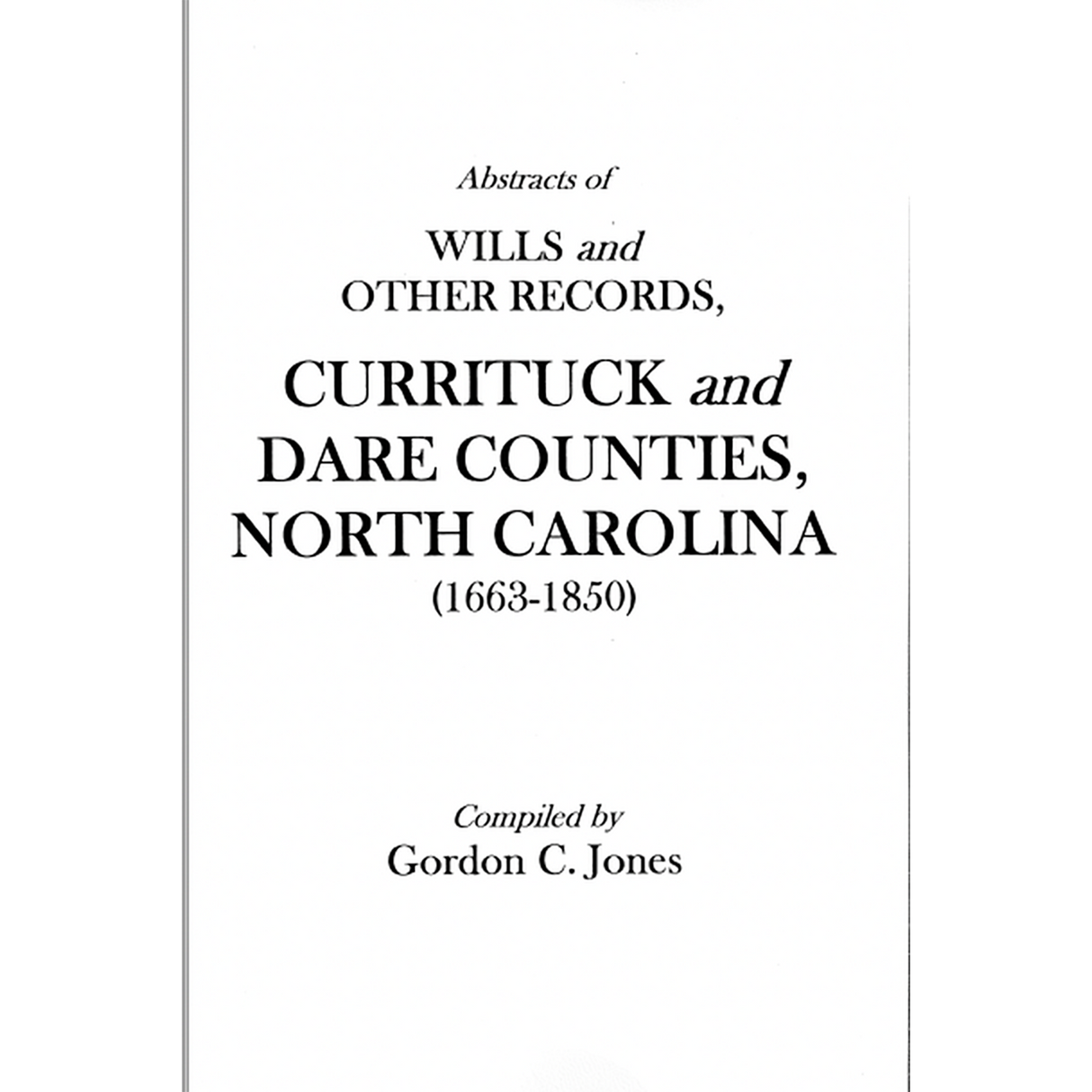 Abstracts of Wills and Other Records, Currituck and Dare Counties, North Carolina (1663-1850)