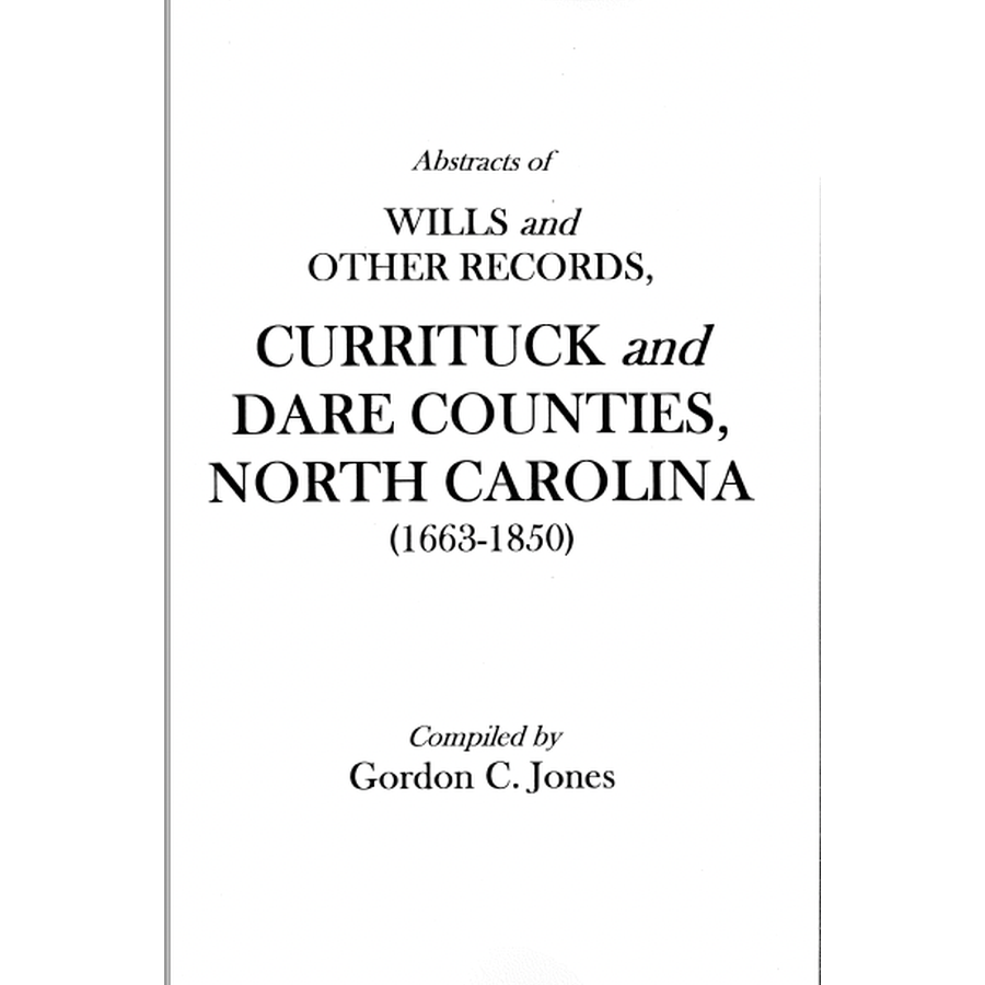 Abstracts of Wills and Other Records, Currituck and Dare Counties, North Carolina (1663-1850)