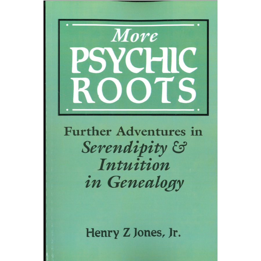 More Psychic Roots: Further Adventures in Serendipity and Intuition in Genealogy