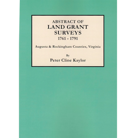 Abstract of Land Grant Surveys of Augusta and Rockingham Counties, Virginia, 1761-1791
