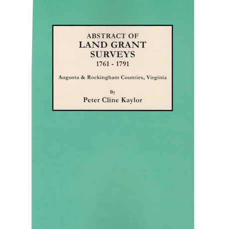 Abstract of Land Grant Surveys of Augusta and Rockingham Counties, Virginia, 1761-1791