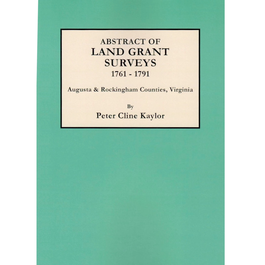 Abstract of Land Grant Surveys of Augusta and Rockingham Counties, Virginia, 1761-1791