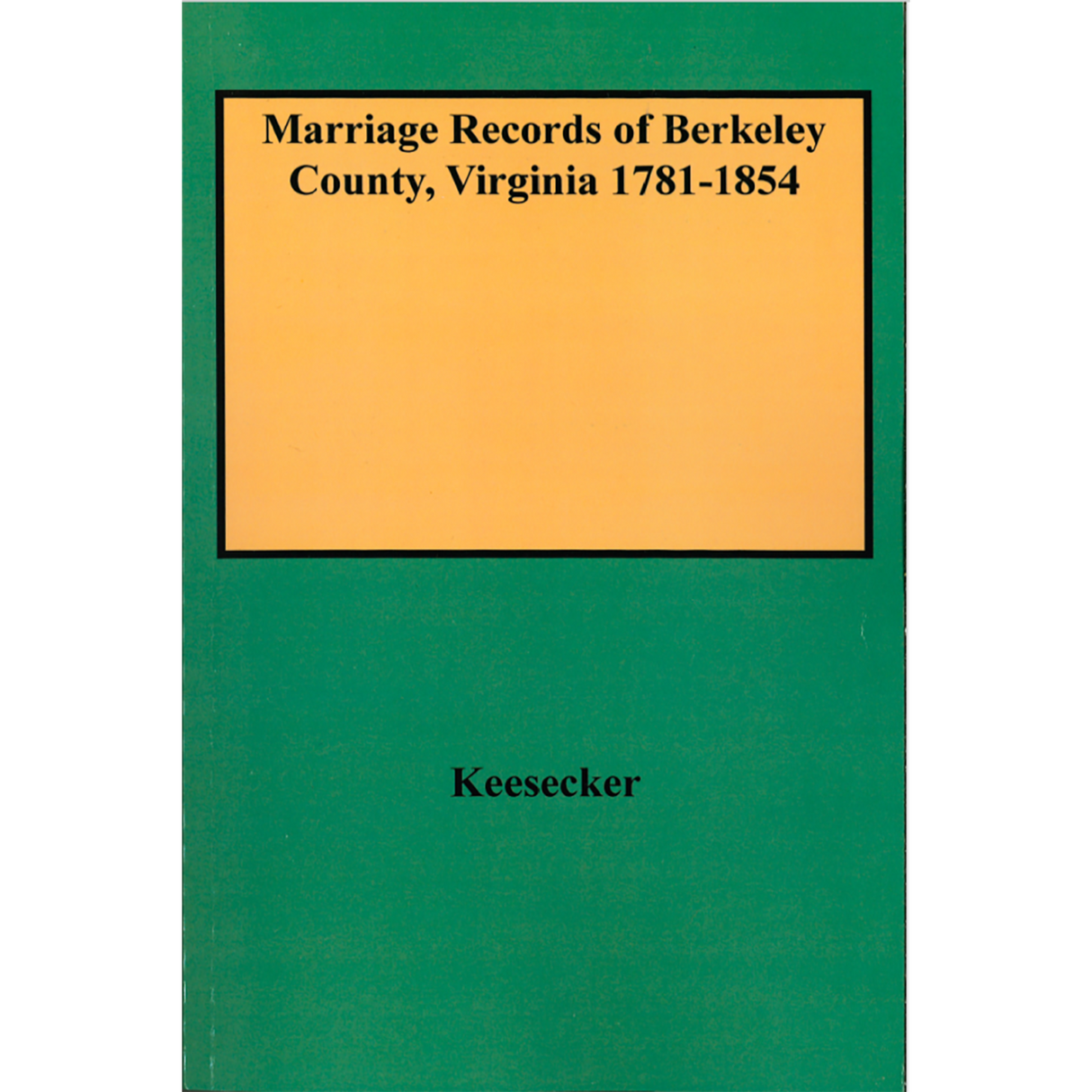 Marriage Records of Berkeley County, [West] Virginia 1781-1854