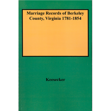Marriage Records of Berkeley County, [West] Virginia 1781-1854