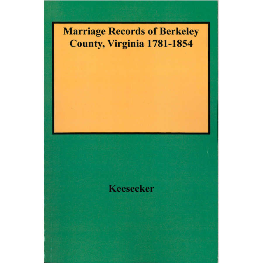 Marriage Records of Berkeley County, [West] Virginia 1781-1854