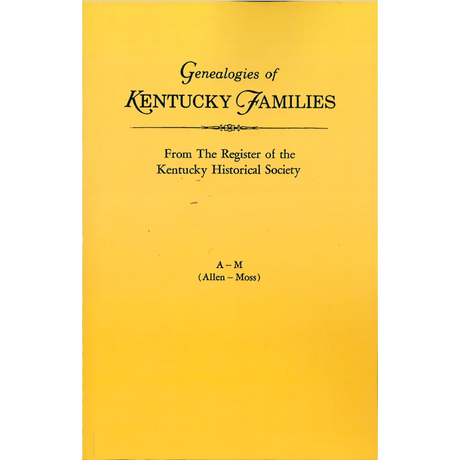 Genealogies of Kentucky Families from "The Register of the Kentucky Historical Society" and "The Filson Club History Quarterly" [3 volumes]