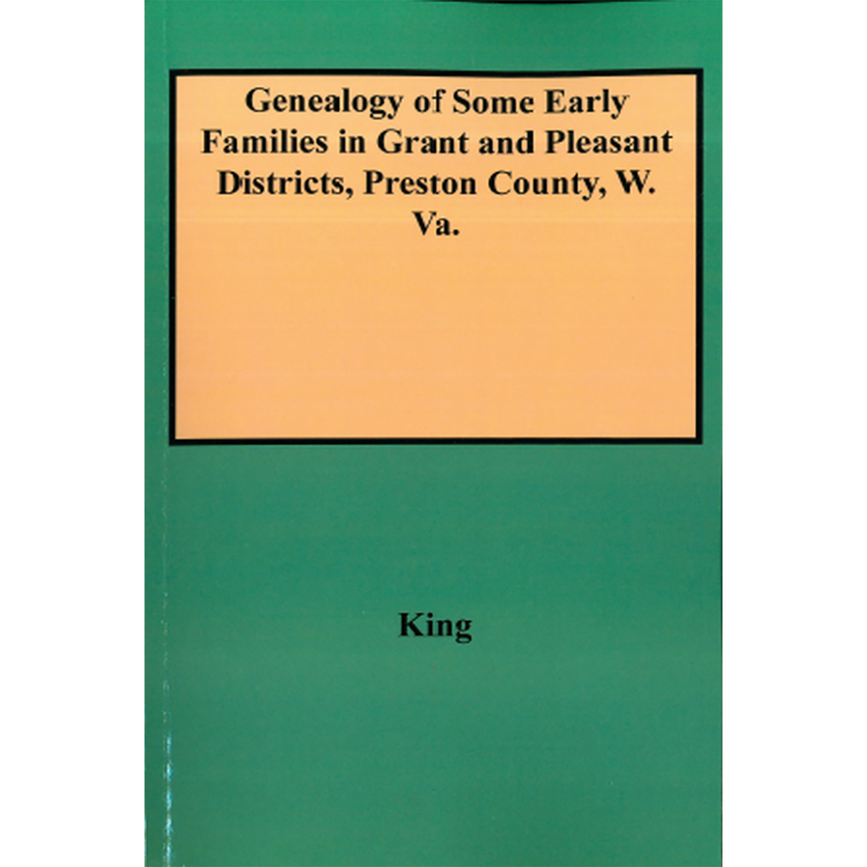 Genealogy of Some Early Families in Grant and Pleasant Districts, Preston County, West Virginia