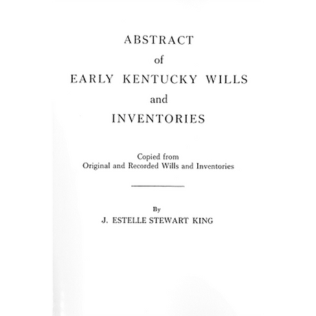 Abstract of Early Kentucky Wills and Inventories, Copied from Original and Recorded Wills and Inventories