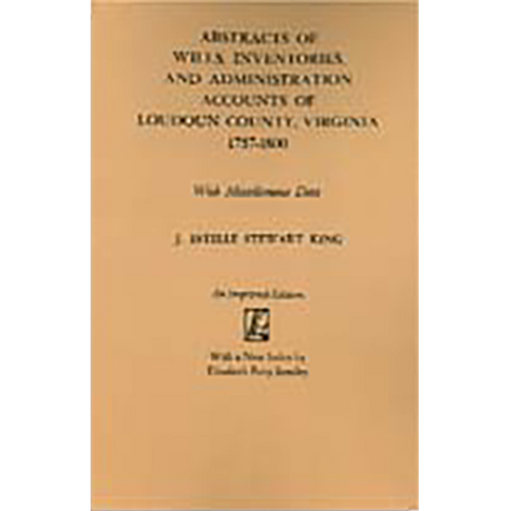 Abstracts of Wills, Inventories, and Administration Accounts of Loudoun County, Virginia, 1757-1800