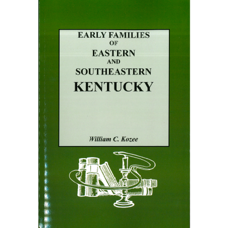 Early Families of Eastern and Southeastern Kentucky and Their Descendants