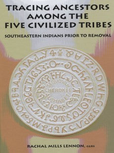 Tracing Ancestors Among the Five Civilized Tribes: Southeastern Indians Prior to Removal