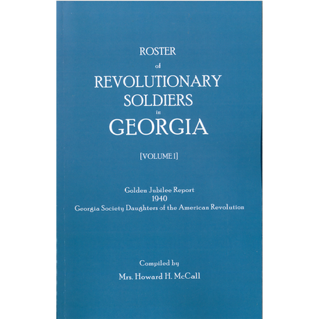 Roster of Revolutionary Soldiers in Georgia, Volume I