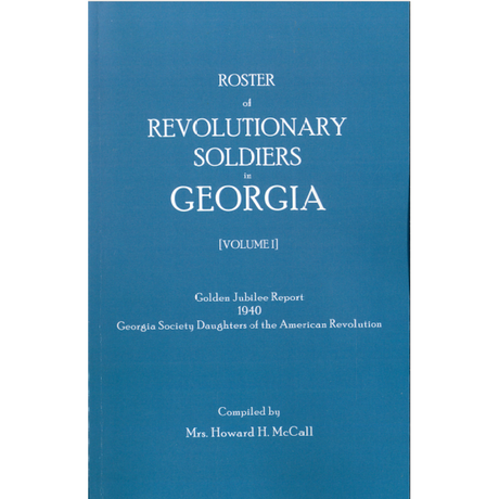 Roster of Revolutionary Soldiers in Georgia, Volume I