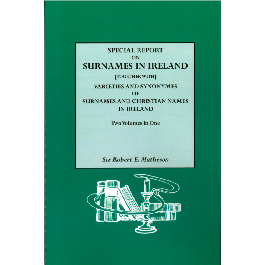 Special Report on Surnames in Ireland [together with] Varieties and Synonymes of Surnames and Christian Names in Ireland