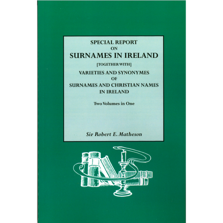 Special Report on Surnames in Ireland [together with] Varieties and Synonymes of Surnames and Christian Names in Ireland
