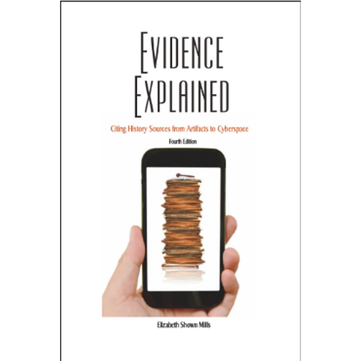 Evidence Explained: Citing History Sources from Artifacts to Cyberspace, 4th Edition