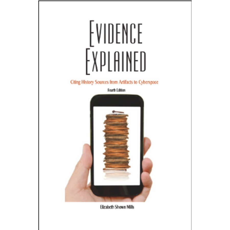 Evidence Explained: Citing History Sources from Artifacts to Cyberspace, 4th Edition