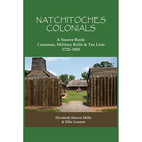 Natchitoches Colonials, A Source Book: Census, Military Rolls and Tax Lists, 1722-1803