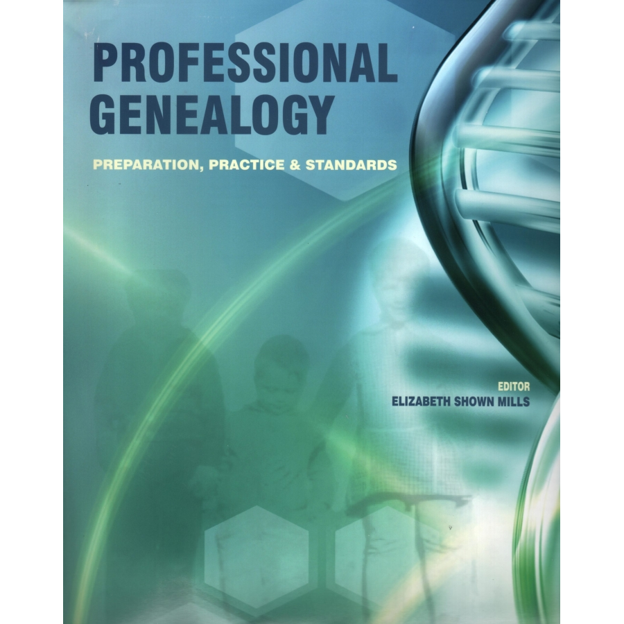Professional Genealogy: Preparation, Practice and Standards
