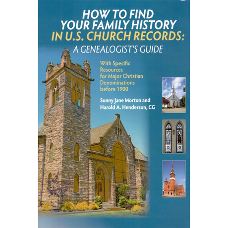 How to Find your Family History in U.S. Church Records: A Genealogist's Guide