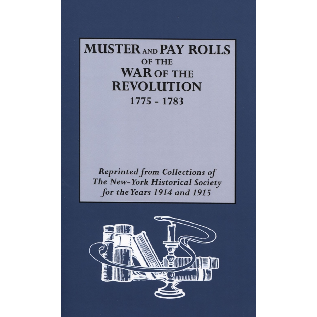 Muster and Pay Rolls of the War of the Revolution