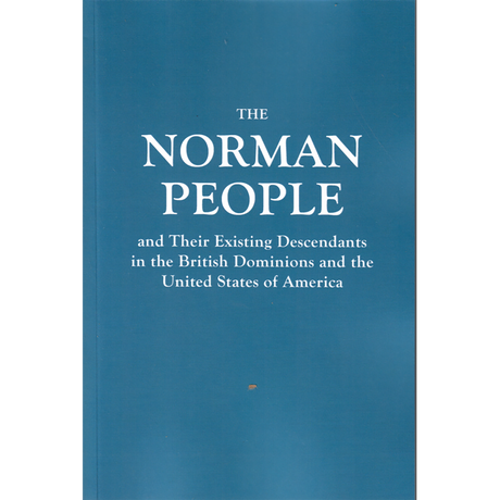 The Norman People and Their Existing Descendants in the British Dominions and the United States of America