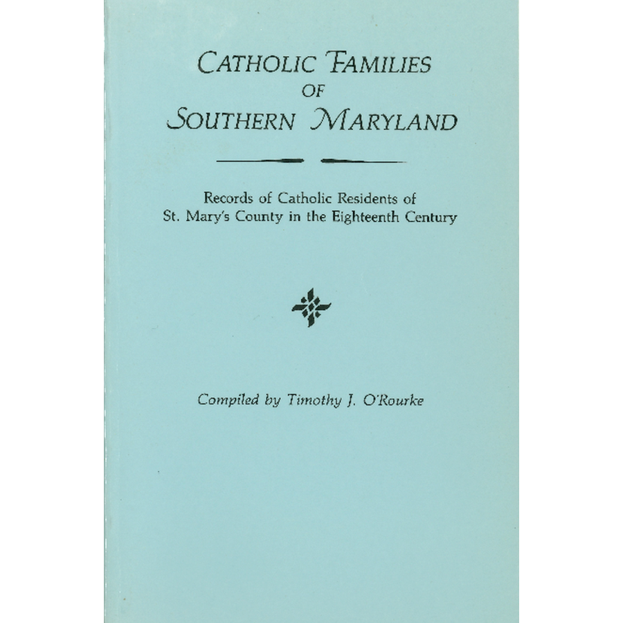 Catholic Families of Southern Maryland: Records of Catholic Residents of St. Mary's County in the Eighteenth Century