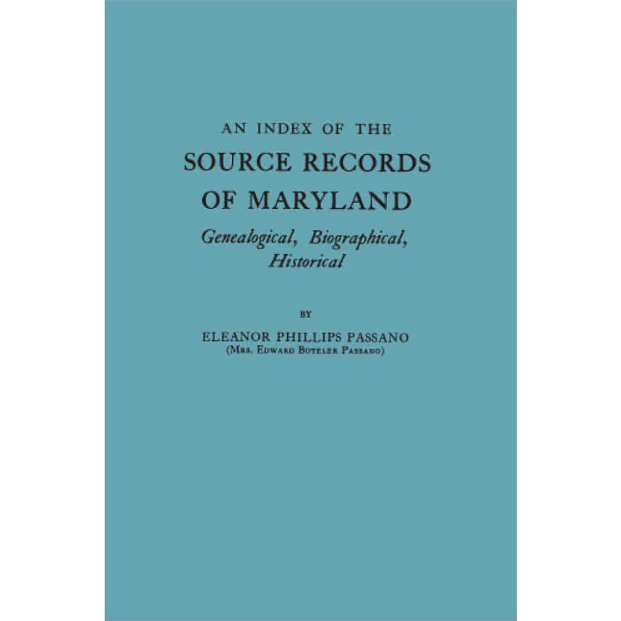 An Index of the Source Records of Maryland Genealogical, Biographical, Historical