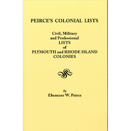 Peirce's Colonial Lists Civil, Military and Professional Lists of Plymouth and Rhode Island Colonies . . . 1621-1700