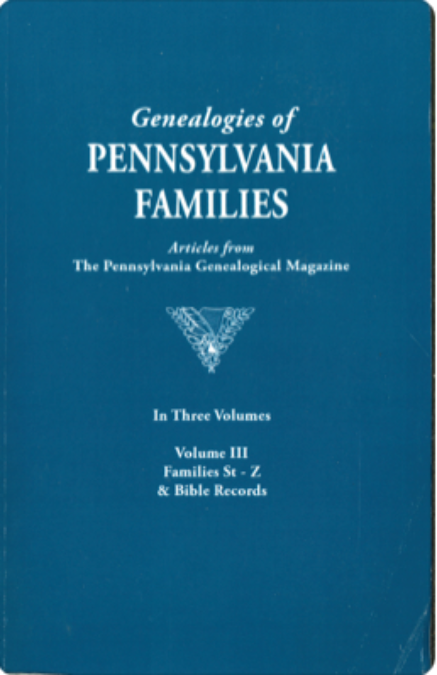Genealogies of Pennsylvania Families From the Pennsylvania Genealogical Magazine, Volume III: Stauffer-Zerbe