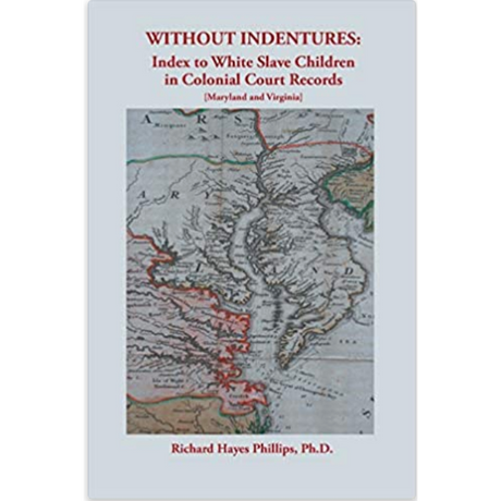Without Indentures: Index to White Slave Children in Colonial Court Records