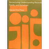 Ancestoring: Understanding Records, Family, and Ourselves