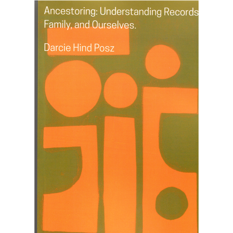 Ancestoring: Understanding Records, Family, and Ourselves