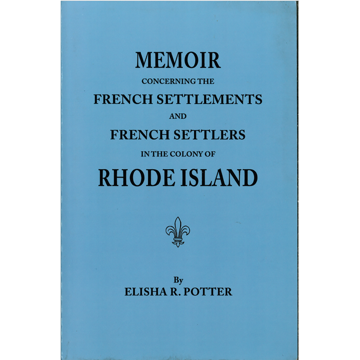 Memoir Concerning the French Settlements and French Settlers in the Colony of Rhode Island