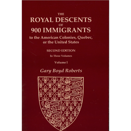 The Royal Descents of 900 Immigrants, Second Edition [3 volumes]